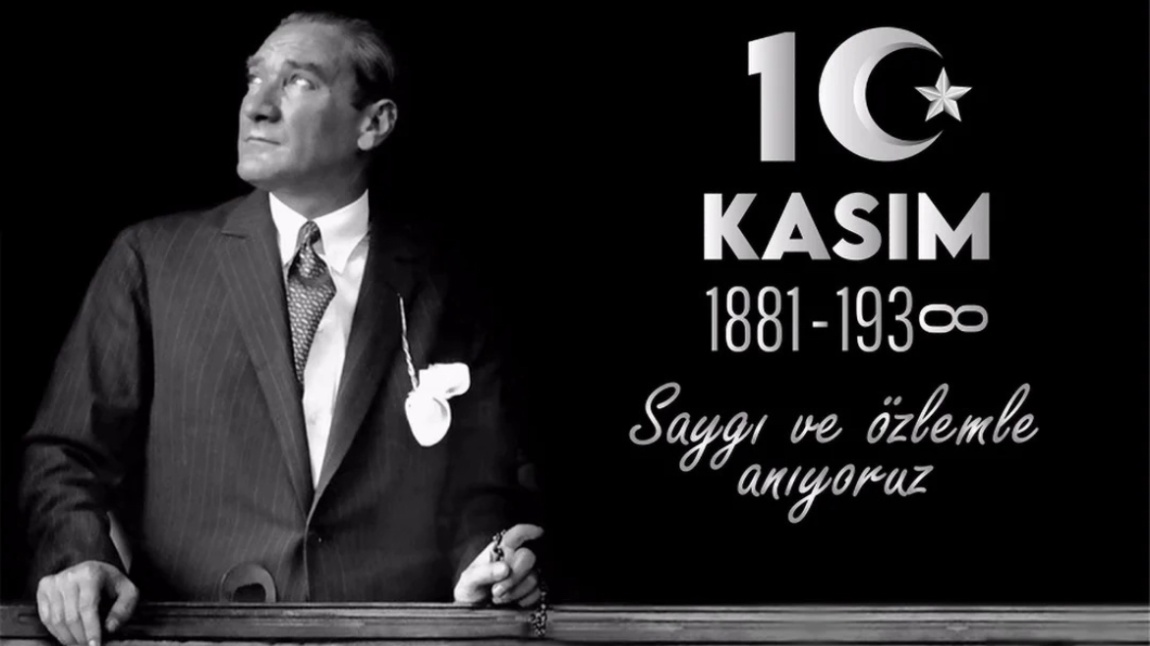 10 KASIM ATATÜRK’Ü ANMA GÜNÜ